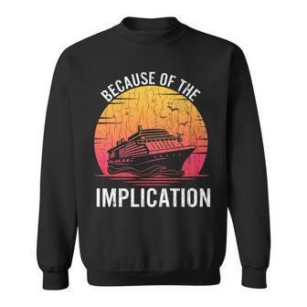Because Of Implication Boat Cruise Boating Graphic Sweatshirt - Monsterry CA