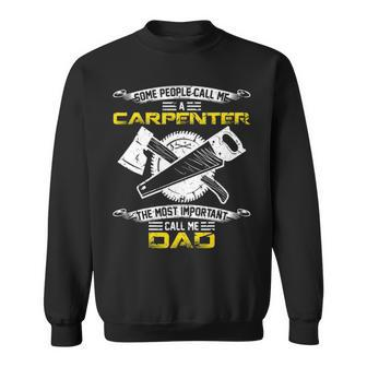 Most Important Call Me Dad Woodworking Carpenter Papa Sweatshirt | Mazezy