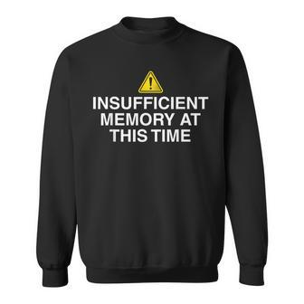 Insufficient Memory At This Time Nerdy And Geeky Sweatshirt - Monsterry UK