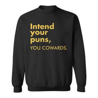 Intend Your Puns You Cowards Quote Apparel Sweatshirt - Monsterry