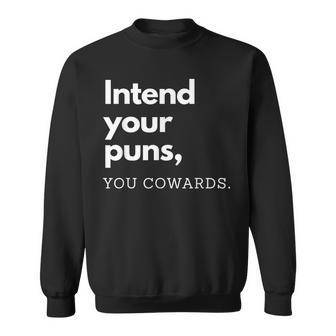 Intend Your Puns You Cowards Sweatshirt - Monsterry