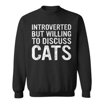 Introverted But Willing To Discuss Cats Cats Lover Sweatshirt - Monsterry CA