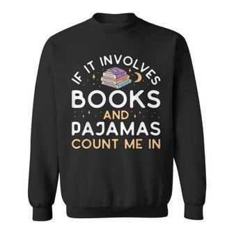 If It Involves Books And Pajamas Book Lover Librarian Sweatshirt - Thegiftio UK