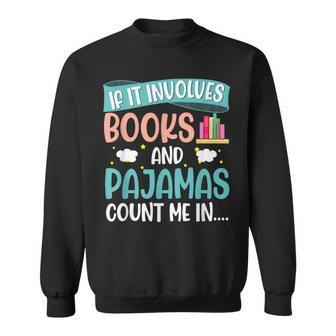 If It Involves Books And Pajamas Book Lover Sweatshirt - Thegiftio UK