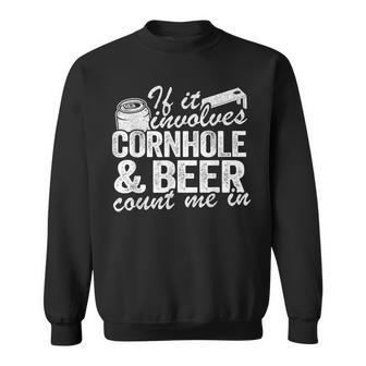 If It Involves Cornhole & Beer Count Me In Bean Bag Toss Sweatshirt - Monsterry UK