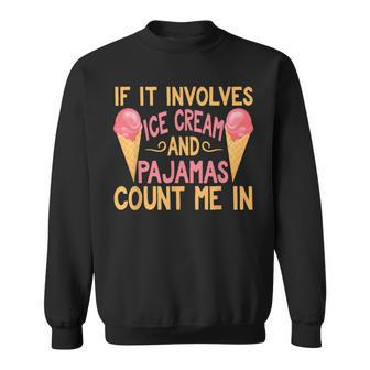 If It Involves Ice Cream And Pajamas Count Me In Sweatshirt - Monsterry