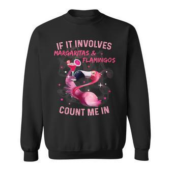 If It Involves Margaritas And Flamingos Count Me In Sweatshirt - Monsterry DE