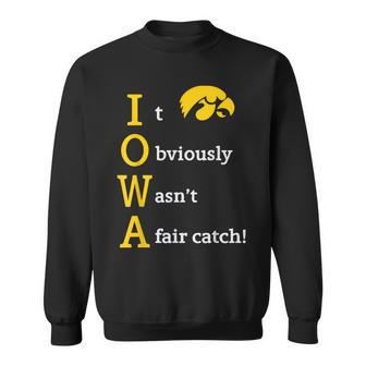 Iowa It Obviously Wasn’T A Fair Catch Sweatshirt - Monsterry UK