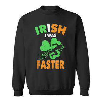 Irish I Was Faster St Patrick's Day Running Quote Sweatshirt - Monsterry