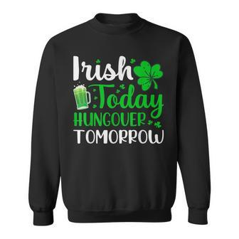 Irish Today Hungover Tomorrow Saint Patrick's Day Sweatshirt - Thegiftio UK