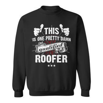 This Ise Pretty Damn Qualified Roofer Sweatshirt | Mazezy