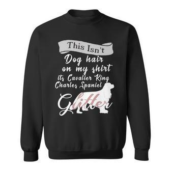 This Isnt Dog Hair Cavalier King Charles Spaniel Dog Sweatshirt | Mazezy