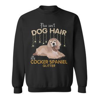 This Isn't Dog Hair It's Cocker Spaniel Glitter Sweatshirt | Mazezy