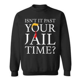 Isn't It Past Your Jail Time Retro Trump American Sweatshirt | Mazezy