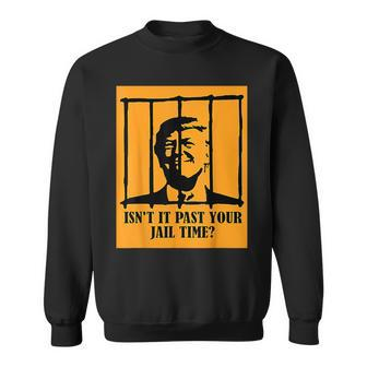 Isn't It Past Your Jail Time Us Trump Americans Sweatshirt | Mazezy UK