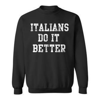 Italians Do It Better Italy Italia Italiano Sweatshirt - Monsterry CA