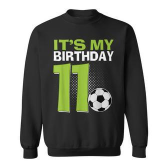 It's My 11Th Birthday Boy Soccer Football 11 Years Old Sweatshirt - Seseable