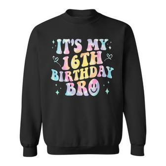 Its My 16Th Birthday Bro 16 Years Old Vintage Tie Dye Groovy Sweatshirt | Mazezy