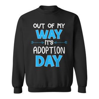 Out Of My Way Its Adoption Day Awareness Sweatshirt - Seseable