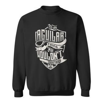 It's An Aguilar Thing You Wouldn't Understand Classic Name Sweatshirt - Seseable