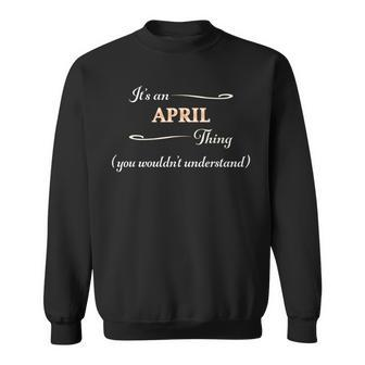 It's An April Thing You Wouldn't Understand Name Sweatshirt - Seseable