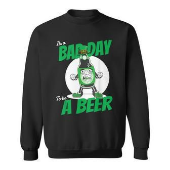 It's A Bad Day To Be A Beer St Patrick's Day Sweatshirt | Mazezy