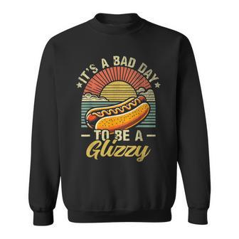 It’S A Bad Day To Be A Glizzy Sweatshirt - Seseable