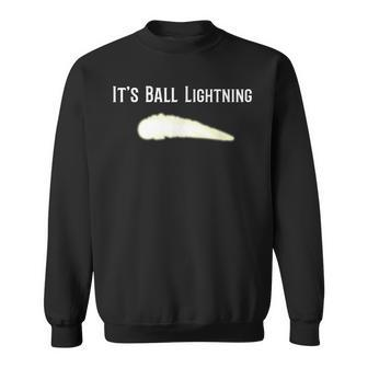 It's Ball Lightning Ufo And Paranormal Disbelievers Sweatshirt - Monsterry