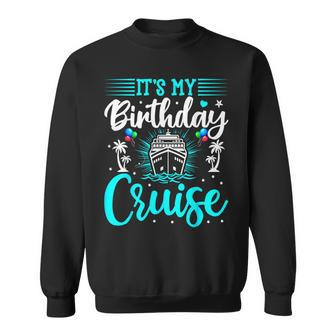 It's My Birthday Cruise Cruise Vacation Birthday Party Sweatshirt - Monsterry AU