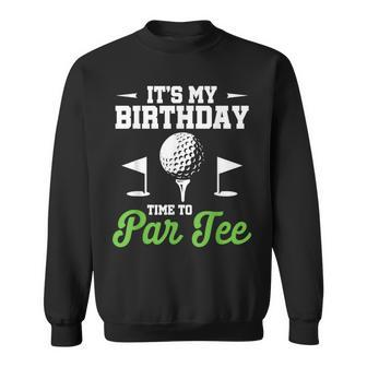 It's My Birthday Time To Par Golfer Golf Party Golfing Sweatshirt - Monsterry UK