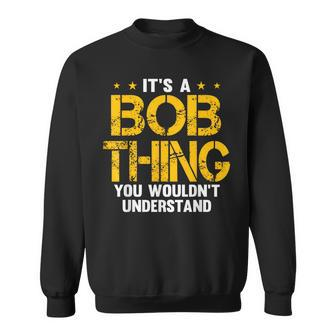 It's A Bob Thing You Wouldn't Understand Sweatshirt - Seseable