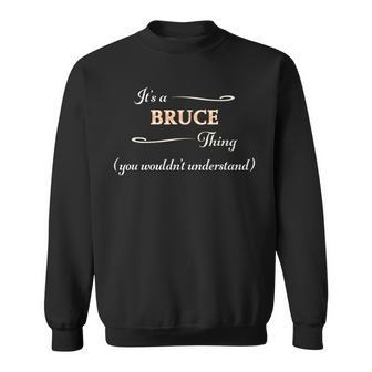 It's A Bruce Thing You Wouldn't Understand Name Sweatshirt - Seseable