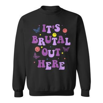 It's Brutal Out Here Sweatshirt | Mazezy
