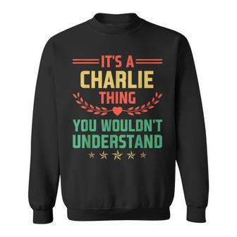 It's A Charlie Thing You Wouldn't Understand Name Sweatshirt - Seseable