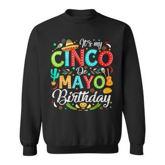 Its My Cinco De Mayo Birthday Birthday Party Mexican Sweatshirt | Mazezy