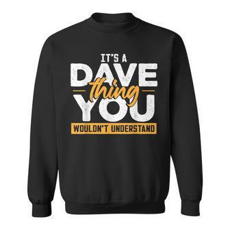 Its A Dave Thing You Wouldnt Understand Sweatshirt - Seseable