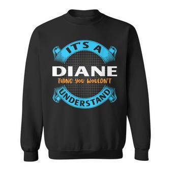 Its A Diane Thing You Wouldnt Understand Name Nickname Sweatshirt - Seseable