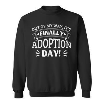 Out Of My Way It's Finally Adoption Day Gotcha Day Sweatshirt - Seseable