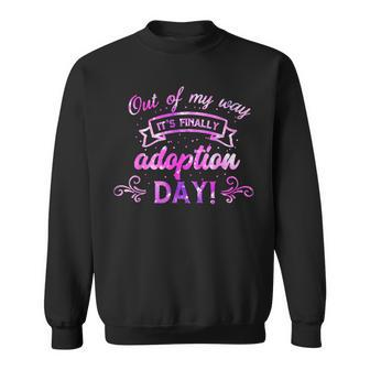 Out Of My Way It’S Finally Adoption Day For Gotcha Day 2023 Sweatshirt - Seseable