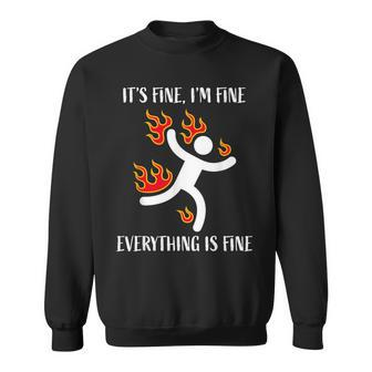 It's Fine I'm Fine Everything Is Fine Stickman On Fire Sweatshirt - Monsterry AU