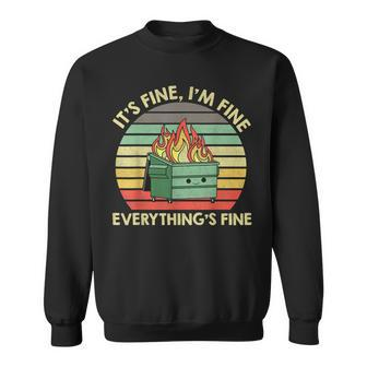 It's Fine I'm Fine Everything's Fine Dumpster On Fire Sweatshirt - Seseable