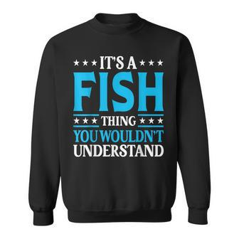 It's A Fish Thing Surname Team Family Last Name Fish Sweatshirt - Seseable