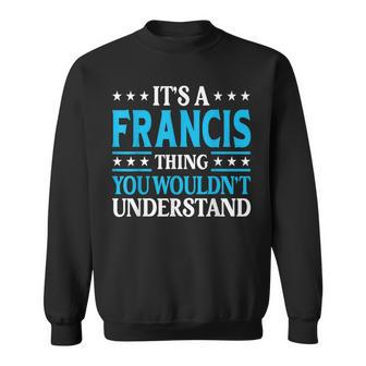 It's A Francis Thing Surname Family Last Name Francis Sweatshirt - Seseable