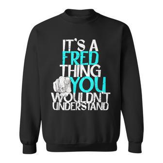 It's A Fred Thing You Wouldn't Understand Sweatshirt - Seseable
