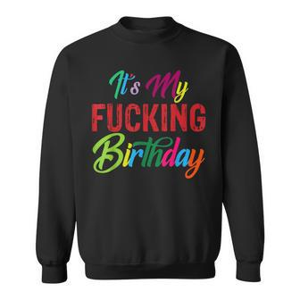 It's My Fucking Birthday Colorful Sweatshirt - Monsterry