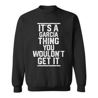 It's A Garcia Thing You Wouldn't Get It Family Last Name Sweatshirt - Seseable