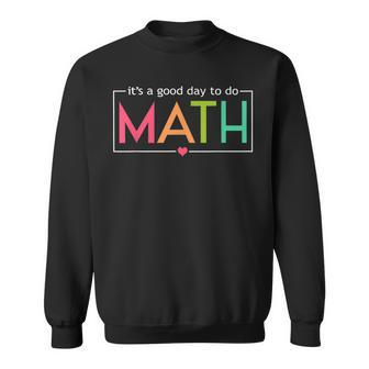 Its A Good Day To Do Math Test Day Testing Math Teachers Kid Sweatshirt | Mazezy AU