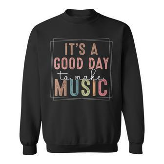 It's A Good Day To Make Music Music Teacher Sweatshirt | Mazezy
