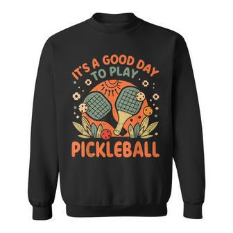 It's A Good Day To Play Pickleball Sweatshirt - Monsterry