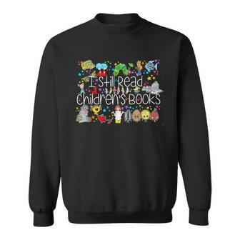 It's A Good Day To Read A Book I Still Read Childrens Books Sweatshirt - Seseable